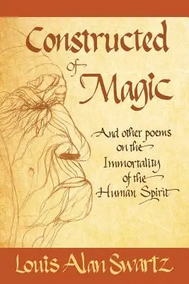 Construidos de magia y otros poemas sobre la inmortalidad del espíritu humano - Constructed of Magic and Other Poems on the Immortality of the Human Spirit