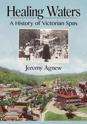 Aguas curativas: Historia de los balnearios victorianos - Healing Waters: A History of Victorian Spas