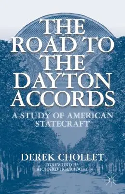 El camino hacia los Acuerdos de Dayton: Un estudio del arte de gobernar de Estados Unidos - The Road to the Dayton Accords: A Study of American Statecraft