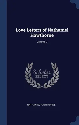 Cartas de amor de Nathaniel Hawthorne; Volumen 2 - Love Letters of Nathaniel Hawthorne; Volume 2