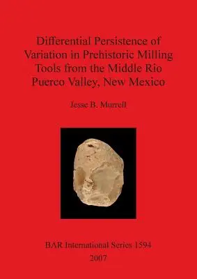 Persistencia Diferencial de la Variación en Herramientas de Molienda Prehistóricas del Valle Medio del Río Puerco, Nuevo México - Differential Persistence of Variation in Prehistoric Milling Tools from the Middle Rio Puerco Valley, New Mexico