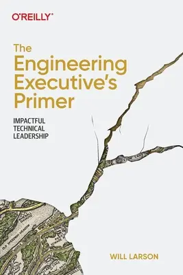 The Engineering Executive's Primer: Liderazgo técnico impactante - The Engineering Executive's Primer: Impactful Technical Leadership