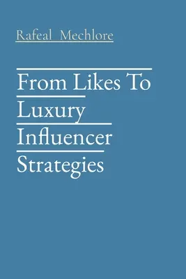 De los «me gusta» al lujo Estrategias de influencia - From Likes To Luxury Influencer Strategies