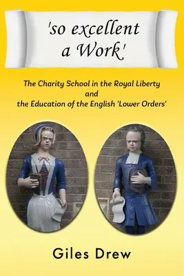 'Tan excelente Obra': La escuela de caridad en la Royal Liberty y la educación de las «órdenes inferiores» inglesas - 'so excellent a Work': The Charity School in the Royal Liberty and the Education of the English 'Lower Orders'