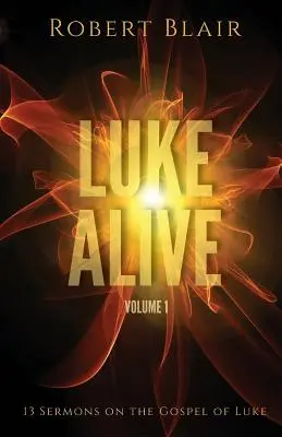 Lucas Vivo Volumen 1: 13 sermones basados en el Evangelio de Lucas - Luke Alive Volume 1: 13 sermons based on the Gospel of Luke