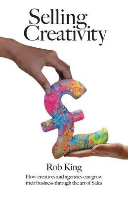 Vender creatividad: Cómo los creativos y las agencias pueden hacer crecer su negocio a través del arte de las ventas - Selling Creativity: How creatives and agencies can grow their business through the art of Sales