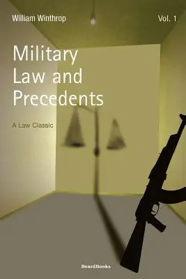 Military Law and Precedents: Volumen 1 - Military Law and Precedents: Volume 1