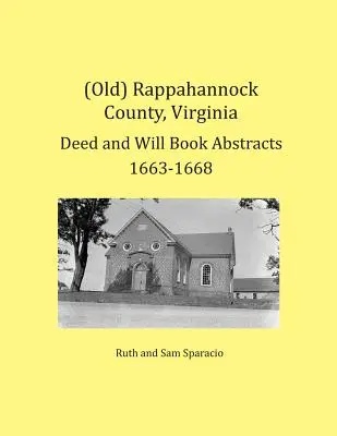 (Antiguo) Condado de Rappahannock, Virginia Resúmenes de Libros de Escrituras y Testamentos 1663-1668 - (Old) Rappahannock County, Virginia Deed and Will Book Abstracts 1663-1668