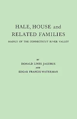 Hale, House y familias emparentadas, principalmente del valle del río Connecticut - Hale, House and Related Families, Mainly of the Connecticut River Valley