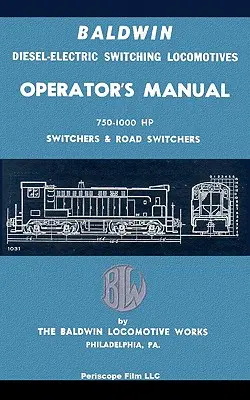 Manual del Operador de Locomotoras de Conmutación Diesel-Eléctricas Baldwin: Conmutadores de 750-1000 HP & Conmutadores de Carretera - Baldwin Diesel-Electric Switching Locomotives Operator's Manual: 750-1000 HP Switches & Road Switchers