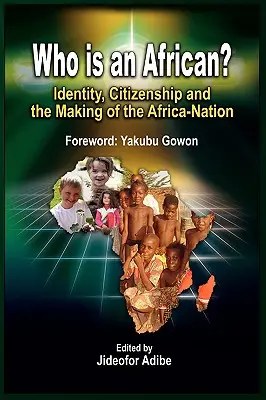 ¿Quién es africano?: Identidad, ciudadanía y la construcción de África-Nación - Who is an African?: Identity, Citizenship and the Making of the Africa-Nation