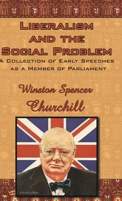 El Liberalismo y el Problema Social: Una Colección de Primeros Discursos como Miembro del Parlamento - Liberalism and the Social Problem: A Collection of Early Speeches as a Member of Parliament