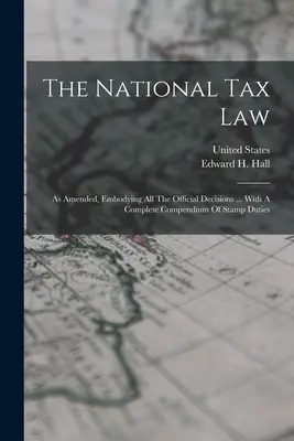 La Ley Tributaria Nacional: Enmendada, que contiene todas las decisiones oficiales ... Con un compendio completo de los derechos de timbre - The National Tax Law: As Amended, Embodying All The Official Decisions ... With A Complete Compendium Of Stamp Duties