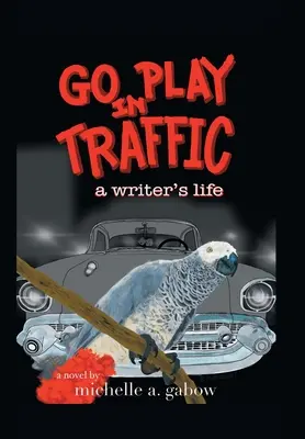 Go Play in Traffic: la vida de un escritor - Go Play in Traffic: a writer's life