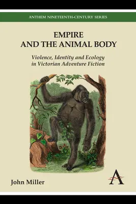 Empire and the Animal Body: Violencia, identidad y ecología en la ficción victoriana de aventuras - Empire and the Animal Body: Violence, Identity and Ecology in Victorian Adventure Fiction