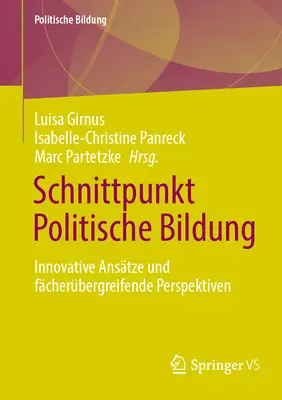Schnittpunkt Politische Bildung: Innovative Anstze Und Fcherbergreifende Perspektiven