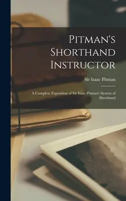 Pitman's Shorthand Instructor: una Exposición Completa del Sistema de Taquigrafía de Sir Isaac Pitman - Pitman's Shorthand Instructor: a Complete Exposition of Sir Isaac Pitman's System of Shorthand