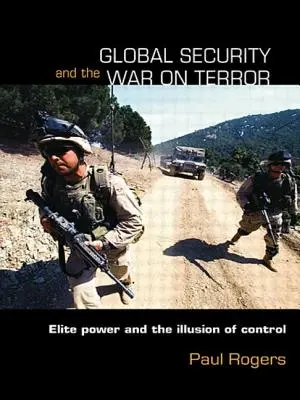 La seguridad mundial y la guerra contra el terrorismo: El poder de las élites y la ilusión de control - Global Security and the War on Terror: Elite Power and the Illusion of Control