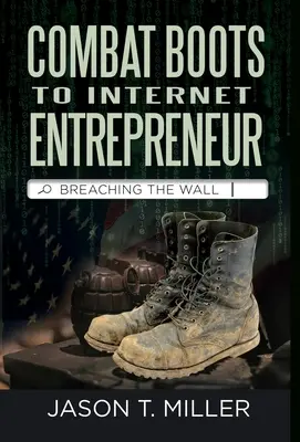 De botas de combate a empresario de Internet: Breaching The Wall: La historia de la vida de un soldado como empresario. How You can Breach the Wall