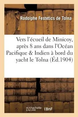 Vers l'cueil de Minicoy, Aprs Huit ANS Dans l'Ocan Pacifique Et Indien Bord Du Yacht Le Tolna - Vers l'cueil de Minicoy, Aprs Huit ANS Dans l'Ocan Pacifique Et Indien  Bord Du Yacht Le Tolna