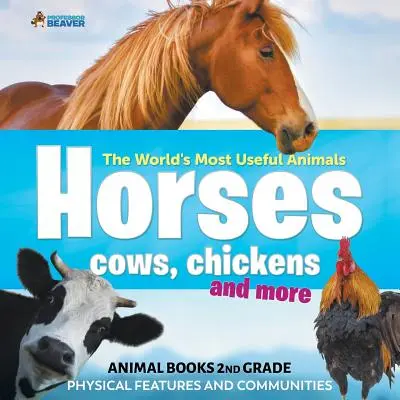 Los Animales más Útiles del Mundo - Caballos, Vacas, Pollos y Más - Libros de Animales de 2º Grado Características Físicas y Comunidades - The World's Most Useful Animals - Horses, Cows, Chickens and More - Animal Books 2nd Grade Physical Features and Communities