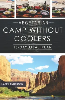 Campamento vegetariano sin neveras: Plan de comidas para 18 días - Vegetarian Camp Without Coolers: 18-Day Meal Plan