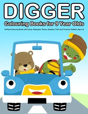 Digger libros para colorear para niños de 8 años: Libro para colorear de vehículos con grúas, helicópteros, aviones, trenes y camiones para niños de 4 a 8 años. - Digger Colouring Books for 8 Year Olds: Verhicle Colouring Book with Crane, Helicopter, Planes, Airplane, Train and Truck for Children Age 4-8