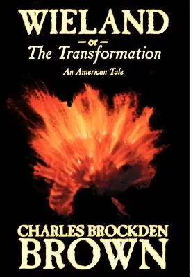 Wieland, o la transformación. Un cuento americano de Charles Brockden Brown, Ficción, Terror - Wieland; or, the Transformation. An American Tale by Charles Brockden Brown, Fiction, Horror