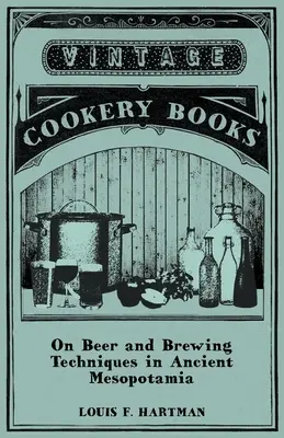 Sobre la cerveza y las técnicas de elaboración en la antigua Mesopotamia - On Beer and Brewing Techniques in Ancient Mesopotamia