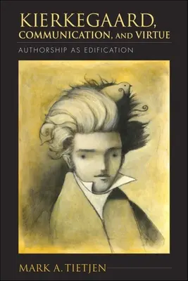 Kierkegaard, comunicación y virtud: La autoría como edificación - Kierkegaard, Communication, and Virtue: Authorship as Edification