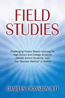 Estudios de campo: Aprendizaje basado en proyectos desafiantes para estudiantes de secundaria y universitarios (¡también para estudiantes de secundaria!) La M socrática» - Field Studies: Challenging Project Based Learning For High School and College Students (Middle School Students, too!) The Socratic M
