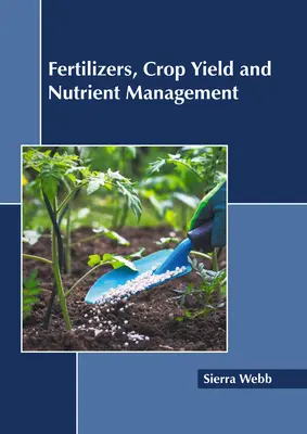 Fertilizantes, rendimiento de los cultivos y gestión de nutrientes - Fertilizers, Crop Yield and Nutrient Management