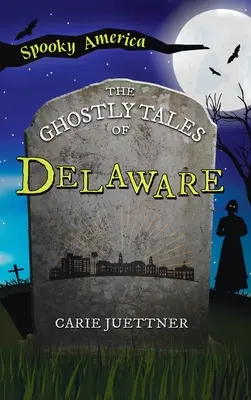 Historias fantasmales de Delaware - Ghostly Tales of Delaware