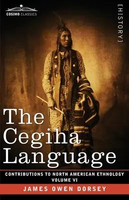 La lengua cegiha: Volumen VI - The Cegiha Language: Volume VI