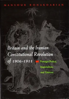 Gran Bretaña y la revolución constitucional iraní de 1906-1911: Política exterior, imperialismo y disidencia - Britain and the Iranian Constitutional Revolution of 1906-1911: Foreign Policy, Imperialism, and Dissent