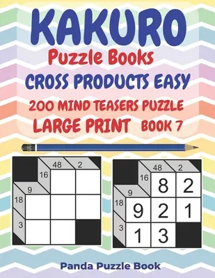 Kakuro Puzzle Books Cross Products Easy - 200 Mind Teasers Puzzle - Large Print - Book 7: Logic Games For Adults - Brain Games Books For Adults - Mind