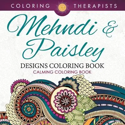 Libro para Colorear de Diseños Mehndi y Paisley - Libro para colorear relajante - Mehndi & Paisley Designs Coloring Book - Calming Coloring Book