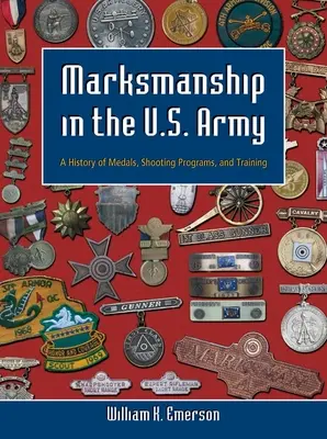 Marksmanship in the U.S. Army: Historia de las medallas, los programas de tiro y el entrenamiento - Marksmanship in the U.S. Army: A History of Medals, Shooting Programs, and Training