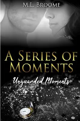 Unguarded Moments: Un Romance Moderno Continúa - Unguarded Moments: A Modern Day Romance Continues