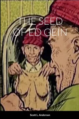 La semilla de Ed Gein - The Seed of Ed Gein