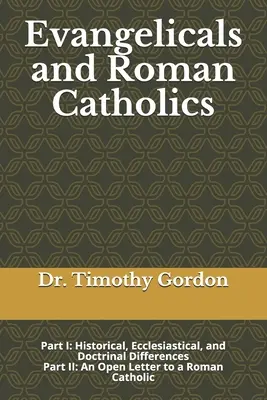 Evangélicos y católicos romanos: Parte I: Diferencias históricas, eclesiásticas y doctrinales; Parte II: Carta abierta a un católico romano. - Evangelicals and Roman Catholics: Part I: Historical, Ecclesiastical, and Doctrinal Differences; Part II: An Open Letter to a Roman Catholic