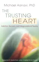 El corazón confiado: Adicción, recuperación y trauma intergeneracional - The Trusting Heart: Addiction, Recovery, and Intergenerational Trauma