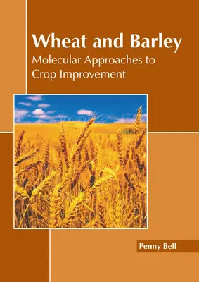 Trigo y cebada: Enfoques moleculares para la mejora de los cultivos - Wheat and Barley: Molecular Approaches to Crop Improvement