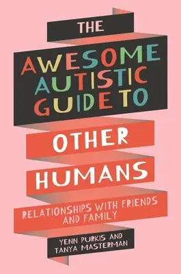 Awesome Autistic Guide to Other Humans - Relaciones con amigos y familiares - Awesome Autistic Guide to Other Humans - Relationships with Friends and Family