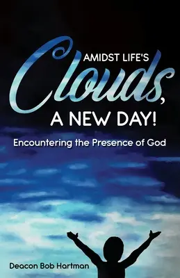 Entre las nubes de la vida, un nuevo día: El encuentro con la presencia de Dios - Amidst Life's Clouds, a New Day: Encountering the Presence of God