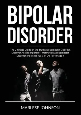 Trastorno Bipolar: La guía definitiva sobre la verdad acerca del trastorno bipolar, Descubre toda la información importante sobre el trastorno bipolar - Bipolar Disorder: The Ultimate Guide on the Truth About Bipolar Disorder, Discover All The Important Information About Bipolar Disorder