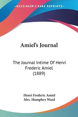 El diario de Amiel: El diario íntimo de Henri Frederic Amiel (1889) - Amiel's Journal: The Journal Intime Of Henri Frederic Amiel (1889)