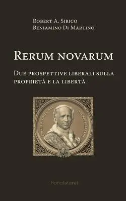 Rerum novarum. Due prospettive liberali sulla propriet e la libertà - Rerum novarum. Due prospettive liberali sulla propriet e la libert