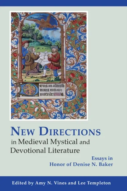 Nuevas direcciones en la literatura mística y devocional medieval: Ensayos en honor de Denise N. Baker - New Directions in Medieval Mystical and Devotional Literature: Essays in Honor of Denise N. Baker