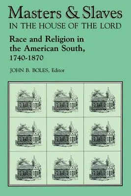 Amos y esclavos en la casa del Señor: Raza y religión en el Sur de Estados Unidos, 1740-1870 - Masters and Slaves in the House of the Lord: Race and Religion in the American South, 1740-1870